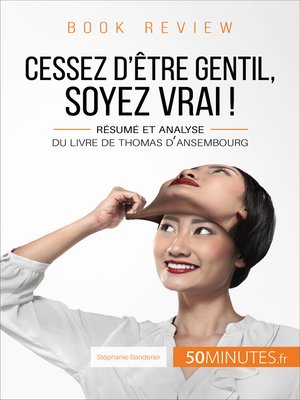 cover image of Cessez d'être gentil, soyez vrai ! de Thomas d'Ansembourg: Résumé et analyse du livre de Thomas d'Ansembourg